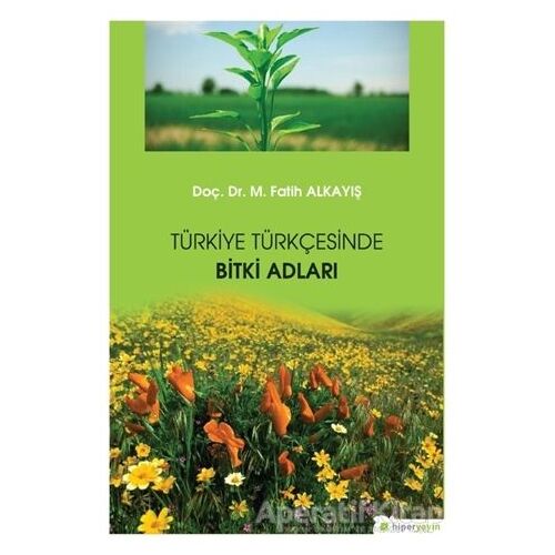 Türkiye Türkçesinde Bitki Adları - M. Fatih Alkayış - Hiperlink Yayınları