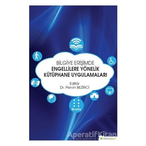 Bilgiye Erişimde Engellilere Yönelik Kütüphane Uygulamaları - Kolektif - Hiperlink Yayınları