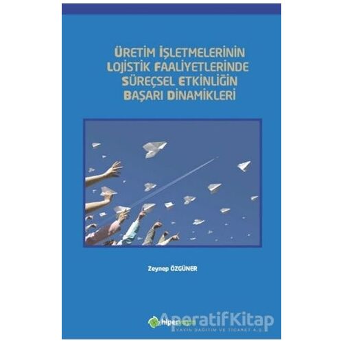 Üretim İşletmelerinin Lojistik Faaliyetlerinde Süreçsel Etkinliğin Başarı Dinamikleri