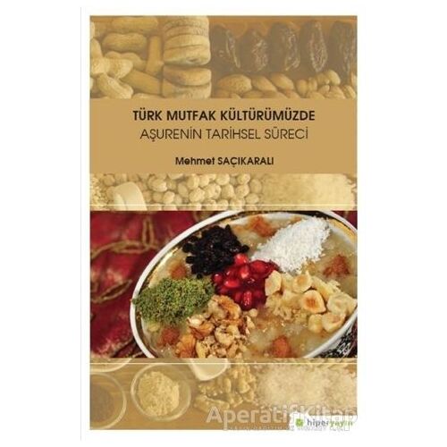 Türk Mutfak Kültürümüzde Aşurenin Tarihsel Süreci - Mehmet Saçıkaralı - Hiperlink Yayınları