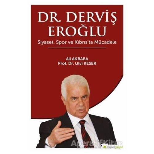 Dr. Derviş Eroğlu Siyaset, Spor ve Kıbrıs’ta Mücadele - Ulvi Keser - Hiperlink Yayınları