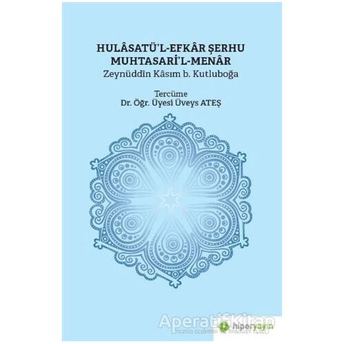 Hulasatü’l-Efkar Şerhu Muhtasari’l-Menar - Zeynüddin Kasım b. Kutluboğa - Hiperlink Yayınları