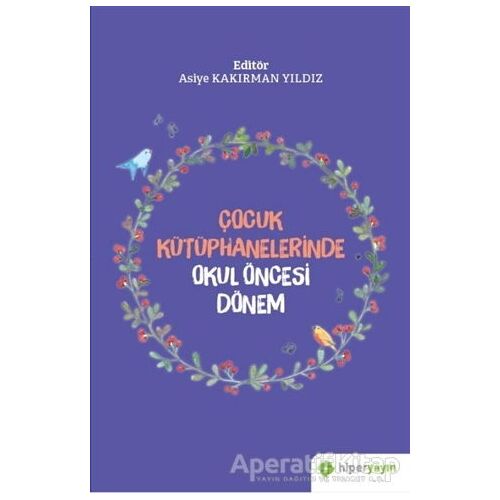 Çocuk Kütüphanelerinde Okul Öncesi Dönem - Asiye Kakırman Yıldız - Hiperlink Yayınları
