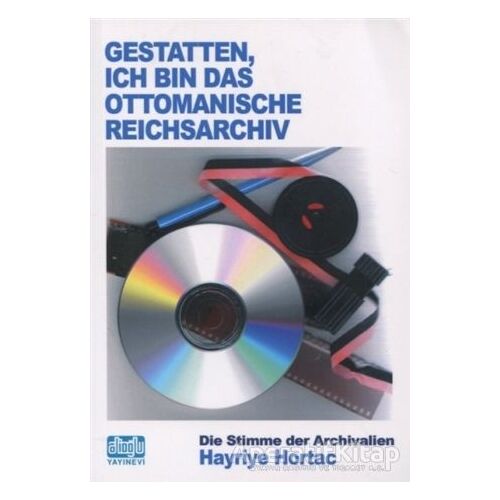 Gestatten Ich Bin Das Ottomanische Reichsarchiv - Hayriye Hortaç - Alioğlu Yayınları