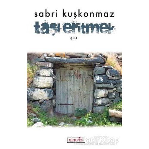 Taşı Eritmek - Sabri Kuşkonmaz - Berfin Yayınları