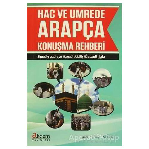 Hac ve Umrede Arapça Konuşma Rehberi - Abdurrahim Elveren - Akdem Yayınları