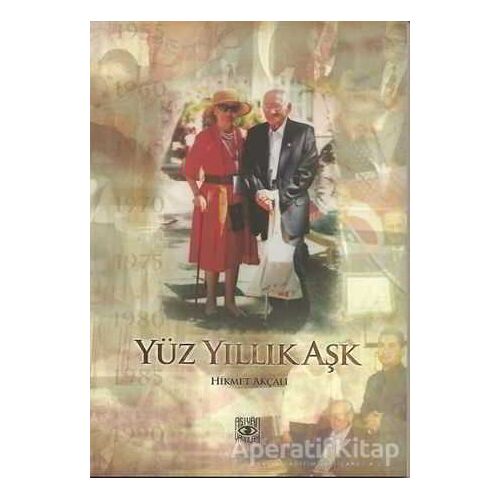 Yüz Yıllık Aşk - Hikmet Akçalı - Aşiyan Yayınları