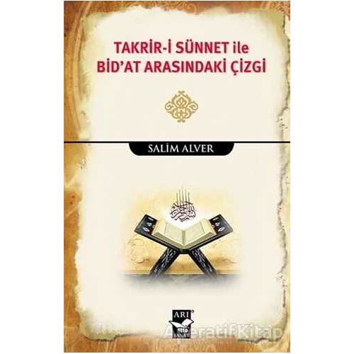 Takrir-i Sünnet İle Bidat Arasındaki Çizgi - Salim Alver - Arı Sanat Yayınevi