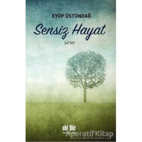 Sensiz Hayat - Eyüp Üstündağ - Akıl Fikir Yayınları