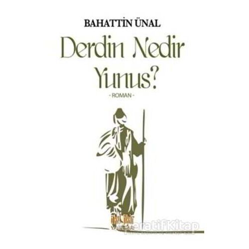 Derdin Nedir Yunus? - Bahattin Ünal - Akıl Fikir Yayınları