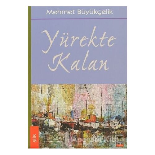 Yürekte Kalan - Mehmet Büyükçelik - Babıali Kitaplığı