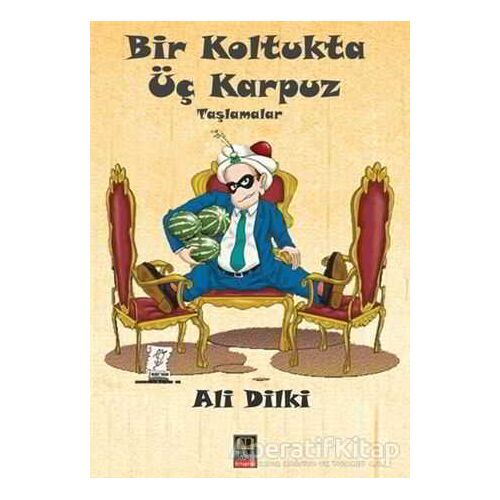 Bir Koltukta Üç Karpuz - Ali Dilki - Babıali Kitaplığı