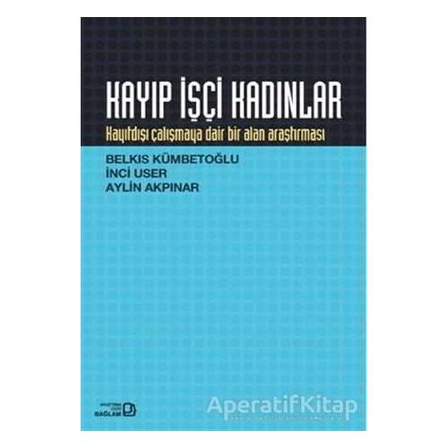 Kayıp İşçi Kadınlar - Belkıs Kümbetoğlu - Bağlam Yayınları