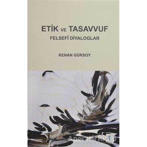 Etik ve Tasavvuf - Felsefi Diyaloglar - Kenan Gürsoy - Aktif Düşünce Yayınları