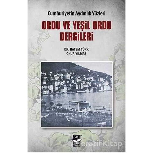 Ordu ve Yeşil Ordu Dergileri - Cumhuriyetin Aydınlık Yüzleri - Onur Yılmaz - Arı Sanat Yayınevi