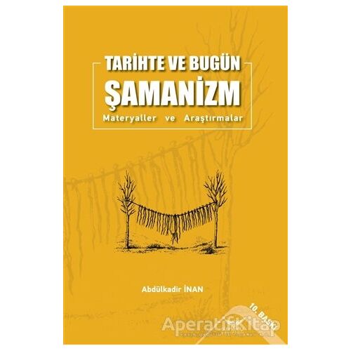 Tarihte ve Bugün Şamanizm - Abdülkadir İnan - Altınordu Yayınları