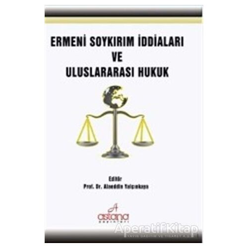 Ermeni Soykırım İddiaları Ve Uluslararası Hukuk - Alaeddin Yalçınkaya - Astana Yayınları