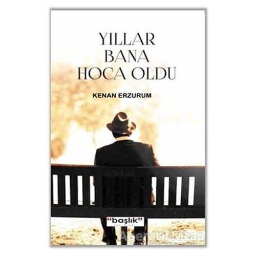 Yıllar Bana Hoca Oldu - Kenan Erzurum - Başlık Yayınları