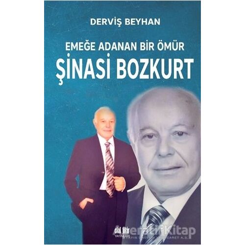 Emeğe Adanan Bir Ömür Şinasi Bozkurt - Derviş Beyhan - Akıl Fikir Yayınları