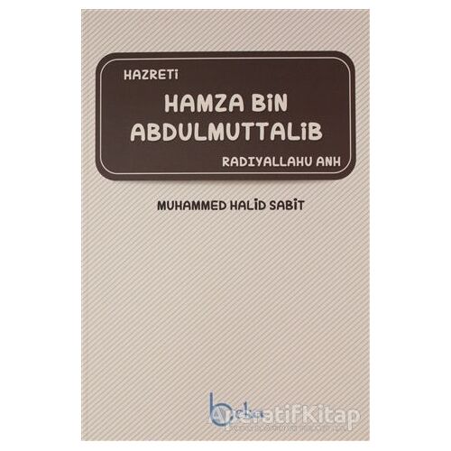 Hamza Bin Abdülmuttalib - Muhammed Halid Sabit - Beka Yayınları
