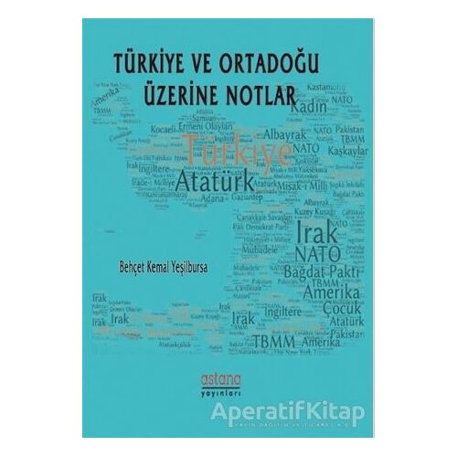Türkiye ve Ortadoğu Üzerine Notlar - Behçet Kemal Yeşilbursa - Astana Yayınları