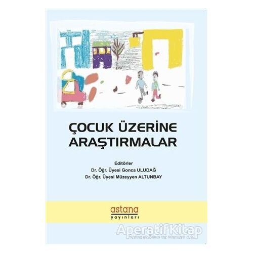 Çocuk Üzerine Araştırmalar - Müzeyyen Altunbay - Astana Yayınları