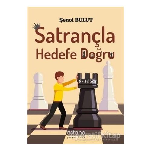 Satrançla Hedefe Doğru - Şenol Bulut - Astana Yayınları