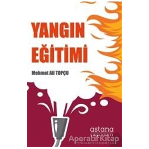 Yangın Eğitimi - Mehmet Ali Topçu - Astana Yayınları