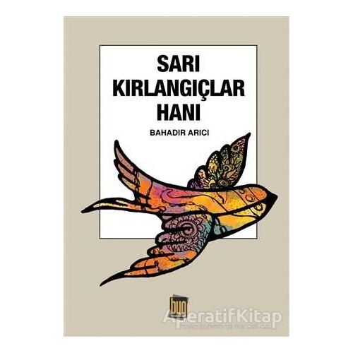 Sarı Kırlangıçlar Hanı - Bahadır Arıcı - Baygenç Yayıncılık