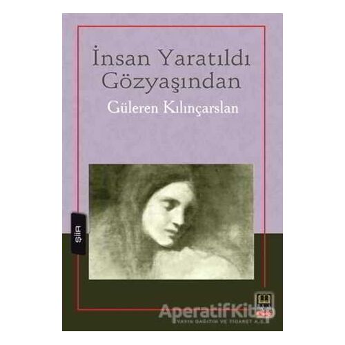 İnsan Yaratıldı Gözyaşından - Güleren Kılınçarslan - Babıali Kitaplığı