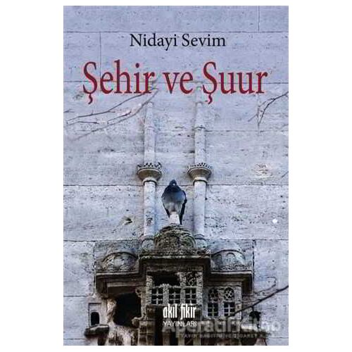 Şehir ve Şuur - Nidayi Sevim - Akıl Fikir Yayınları