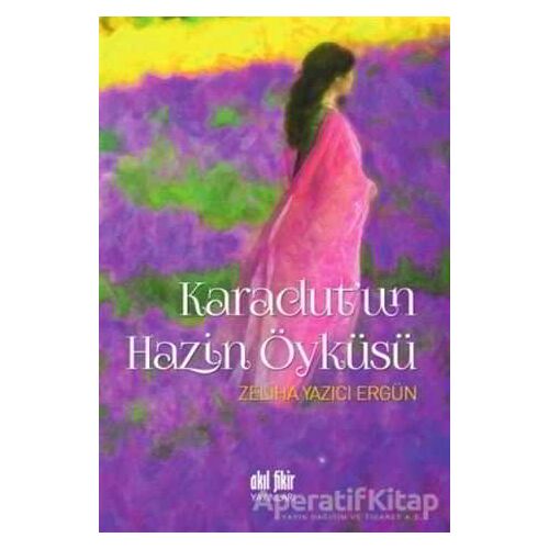 Karadutun Hazin Öyküsü - Zeliha Yazıcı Ergün - Akıl Fikir Yayınları