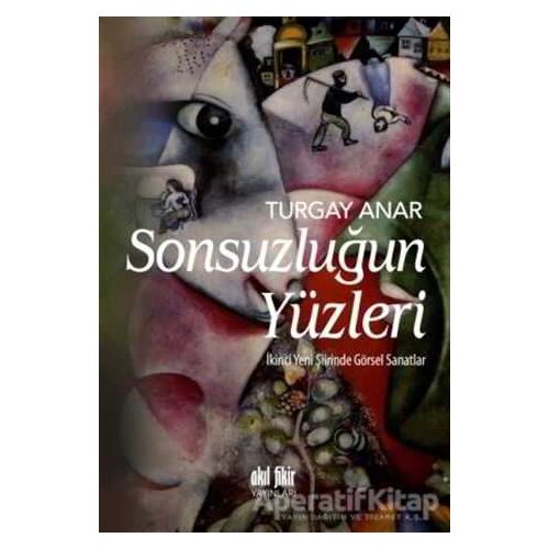 Sonsuzluğun Yüzleri - Turgay Anar - Akıl Fikir Yayınları