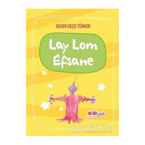 Lay Lom Efsane - Seher Keçe Türker - Akıl Fikir Yayınları