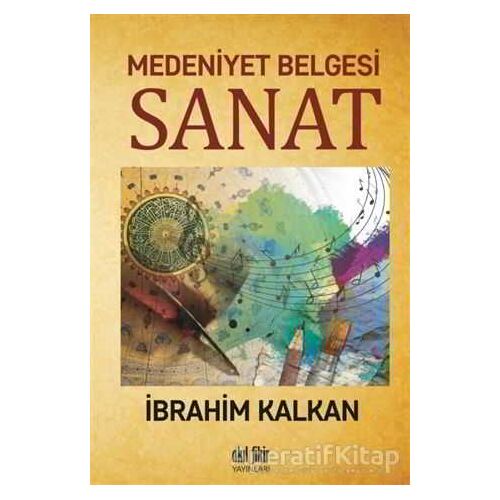 Medeniyet Belgesi Sanat - İbrahim Kalkan - Akıl Fikir Yayınları