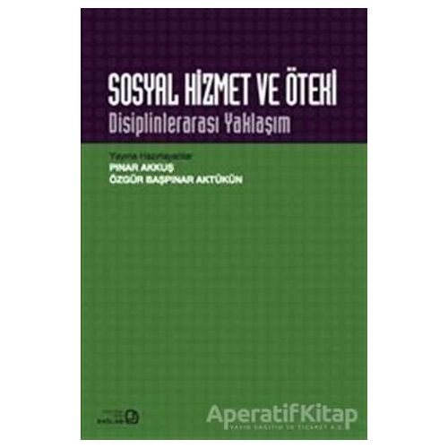 Sosyal Hizmet ve Öteki : Disiplinlerarası Yaklaşım - Pınar Akkuş - Bağlam Yayınları