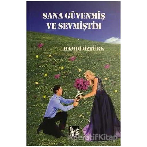 Sana Güvenmiş ve Sevmiştim - Hamdi Öztürk - Altın Post Yayıncılık