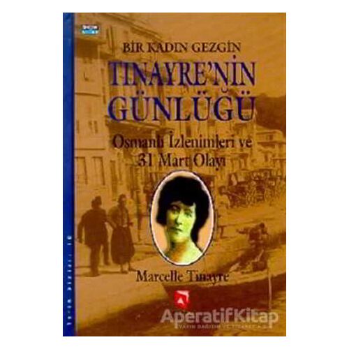 Bir Kadın Gezgin Tinayre’nin Günlüğü - Marcelle Tinayre - Aksoy Yayıncılık