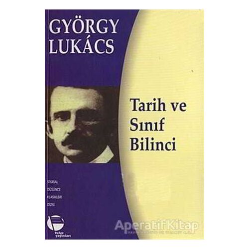 Tarih ve Sınıf Bilinci - György Lukacs - Belge Yayınları