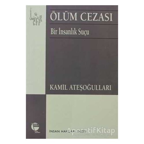 Ölüm Cezası Bir İnsanlık Suçu - Kamil Ateşoğulları - Belge Yayınları