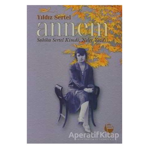 Annem Sabiha Sertel Kimdi, Neler Yazdı? - Yıldız Sertel - Belge Yayınları