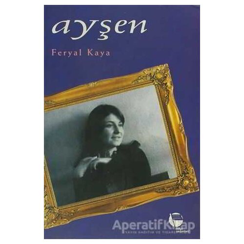 Ayşen - Feryal Kaya - Belge Yayınları