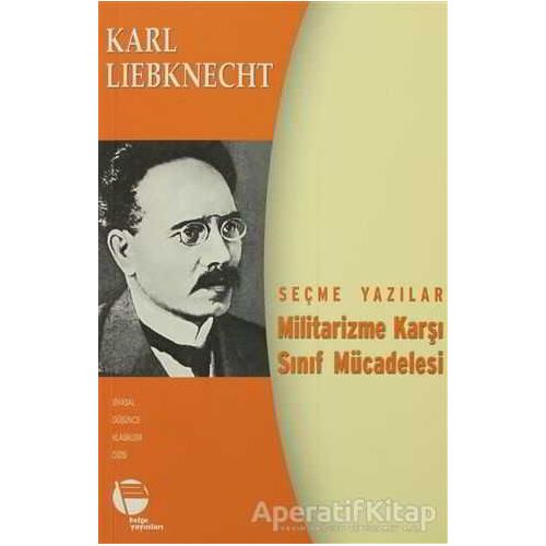 Militarizme Karşı Sınıf Mücadelesi - Seçme Yazılar - Karl Liebknecht - Belge Yayınları