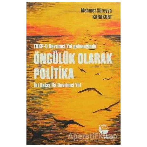 THKP-C Devrimci Yol Geleneğinde Öncülük Olarak Politika - Mehmet Süreyya Karakurt - Belge Yayınları