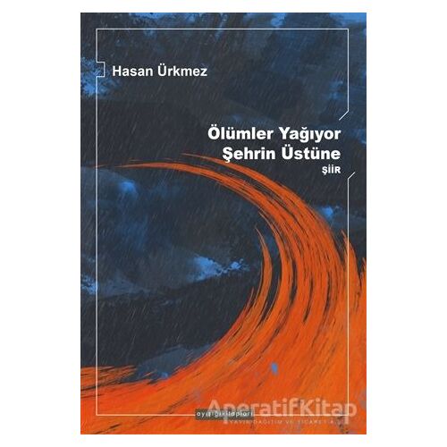 Ölümler Yağıyor Şehrin Üstüne - Hasan Ürkmez - Ayışığı Kitapları