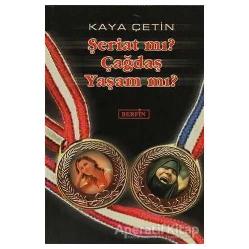 Şeriat mı? Çağdaş Yaşam mı? - Kaya Çetin - Berfin Yayınları