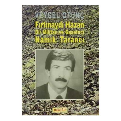 Fırtınaydı Hazan Bir Militan ve Gazeteci Namık Tarancı - Veysel Otunç - Berfin Yayınları