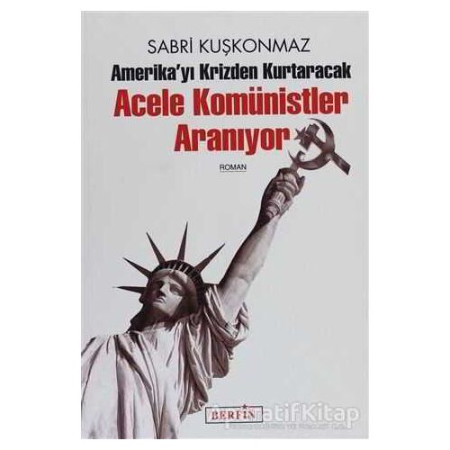 Amerika’yı Krizden Kurtaracak Acele Komünistler Aranıyor - Sabri Kuşkonmaz - Berfin Yayınları