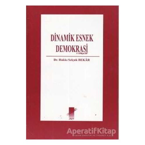 Dinamik Esnek Demokrasi - Hakkı Selçuk Bekar - Art Basın Yayın Hizmetleri
