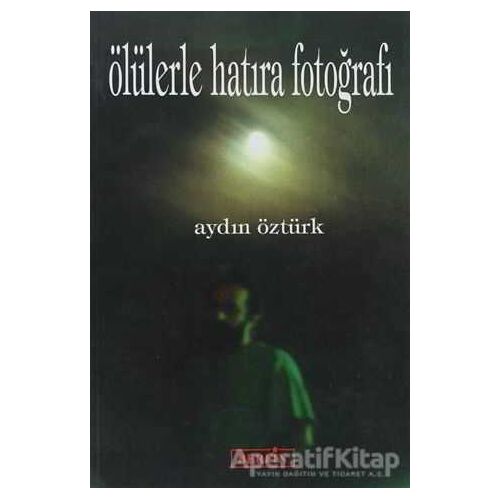 Ölülerle Hatıra Fotoğrafı - Aydın Öztürk - Berfin Yayınları
